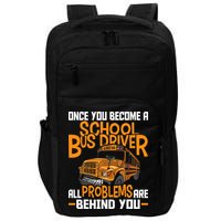 School Bus Driver All Problems Are Behind You Impact Tech Backpack