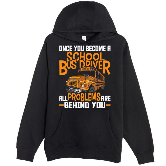 School Bus Driver All Problems Are Behind You Premium Pullover Hoodie