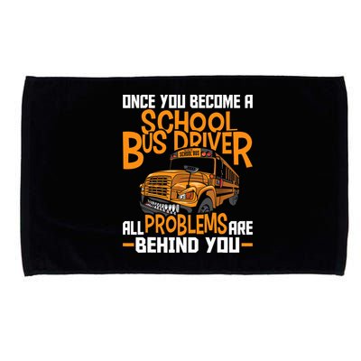 School Bus Driver All Problems Are Behind You Microfiber Hand Towel