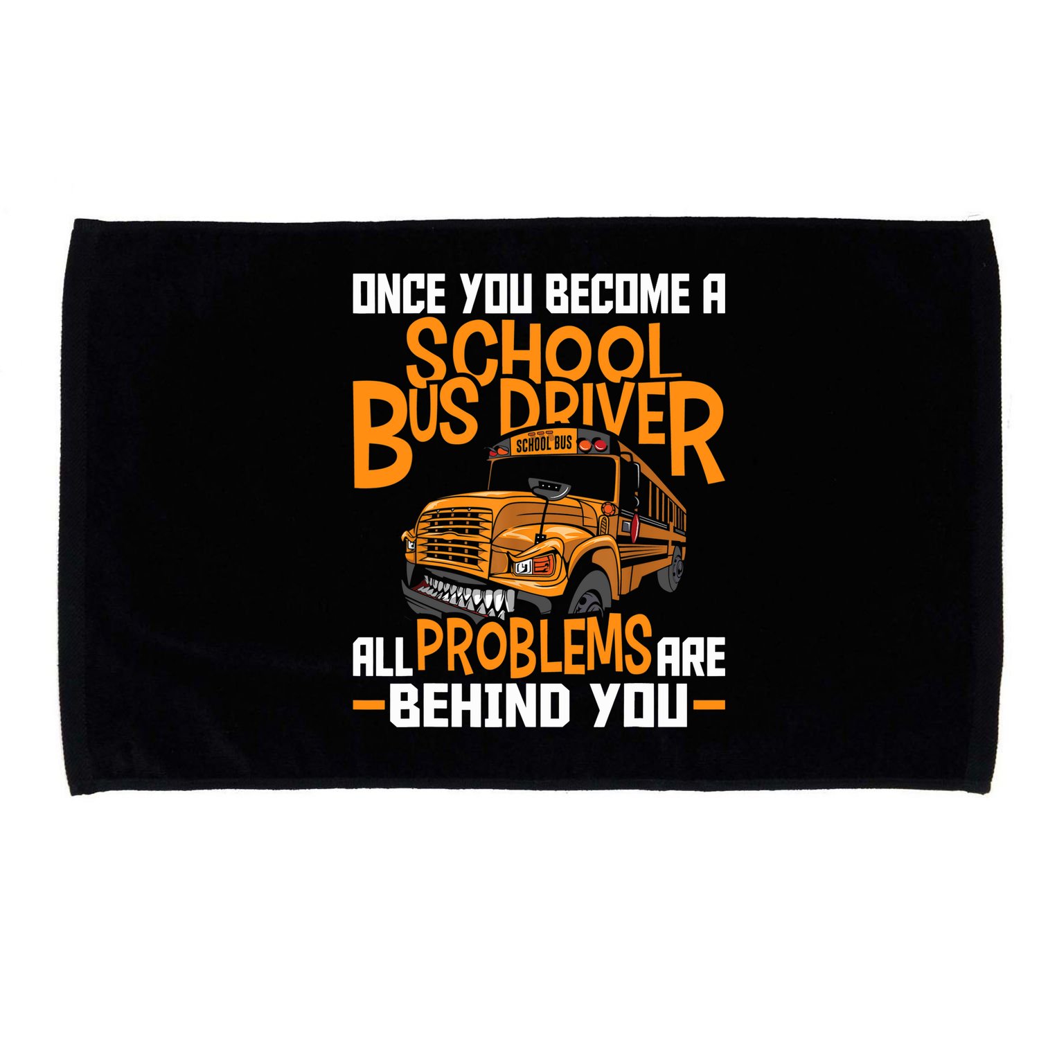 School Bus Driver All Problems Are Behind You Microfiber Hand Towel