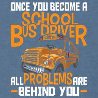 School Bus Driver All Problems Are Behind You Garment-Dyed Sweatshirt