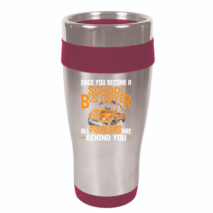 School Bus Driver All Problems Are Behind You 16oz Travel Tumbler