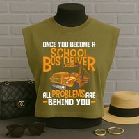 School Bus Driver All Problems Are Behind You Garment-Dyed Women's Muscle Tee