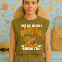 School Bus Driver All Problems Are Behind You Garment-Dyed Women's Muscle Tee