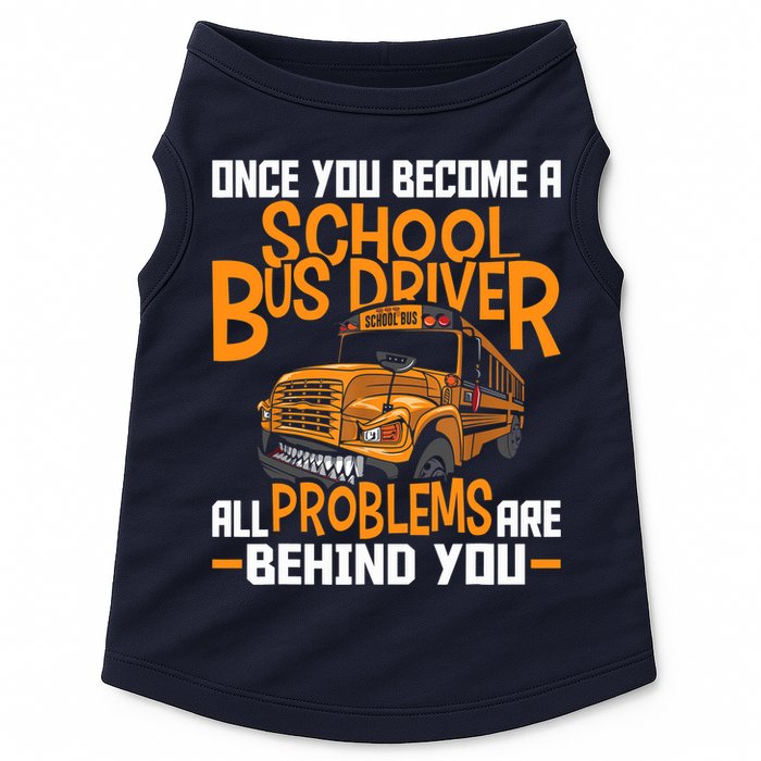 School Bus Driver All Problems Are Behind You Doggie Tank