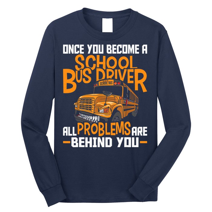 School Bus Driver All Problems Are Behind You Long Sleeve Shirt