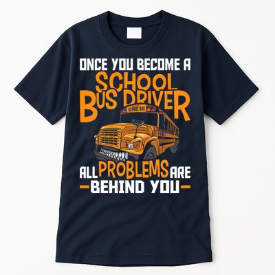 School Bus Driver All Problems Are Behind You Tall T-Shirt