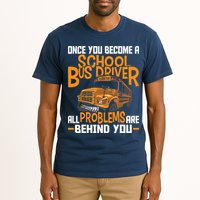 School Bus Driver All Problems Are Behind You Tall T-Shirt