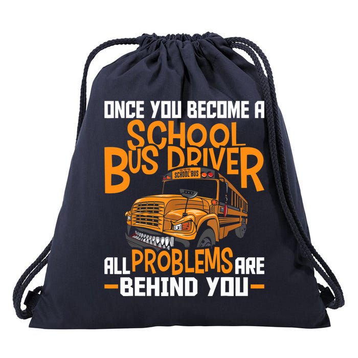 School Bus Driver All Problems Are Behind You Drawstring Bag