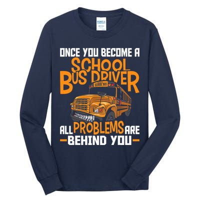 School Bus Driver All Problems Are Behind You Tall Long Sleeve T-Shirt