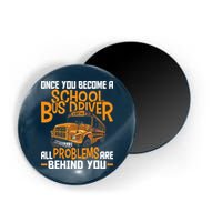 School Bus Driver All Problems Are Behind You Magnet