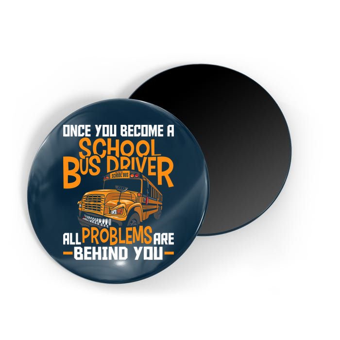 School Bus Driver All Problems Are Behind You Magnet