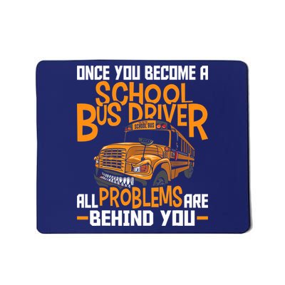 School Bus Driver All Problems Are Behind You Mousepad