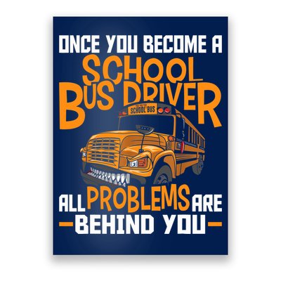 School Bus Driver All Problems Are Behind You Poster