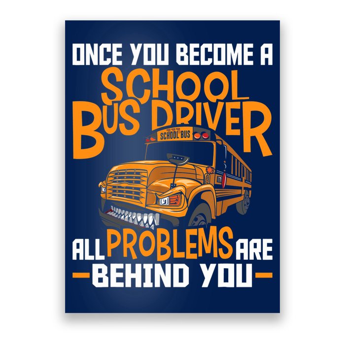 School Bus Driver All Problems Are Behind You Poster