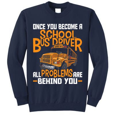 School Bus Driver All Problems Are Behind You Tall Sweatshirt