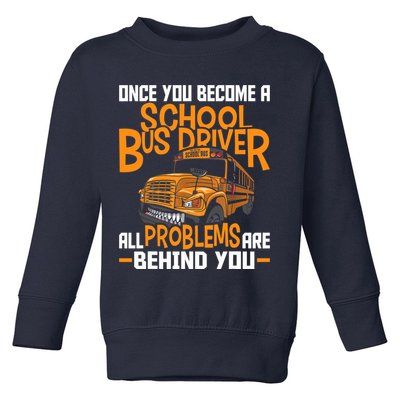 School Bus Driver All Problems Are Behind You Toddler Sweatshirt