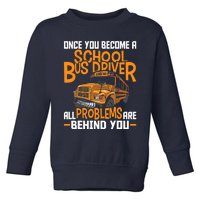 School Bus Driver All Problems Are Behind You Toddler Sweatshirt