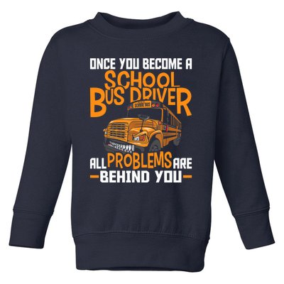 School Bus Driver All Problems Are Behind You Toddler Sweatshirt