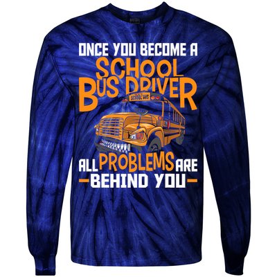 School Bus Driver All Problems Are Behind You Tie-Dye Long Sleeve Shirt