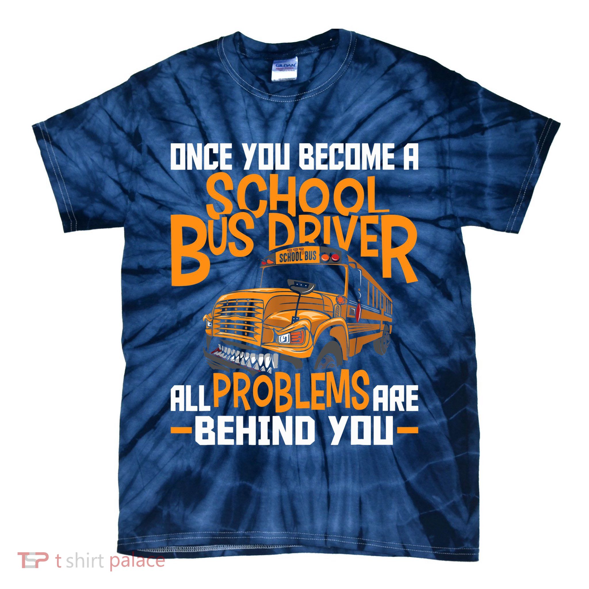 School Bus Driver All Problems Are Behind You Tie-Dye T-Shirt