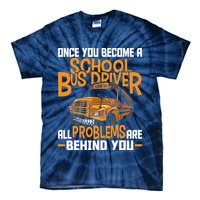 School Bus Driver All Problems Are Behind You Tie-Dye T-Shirt