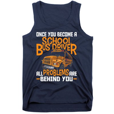 School Bus Driver All Problems Are Behind You Tank Top