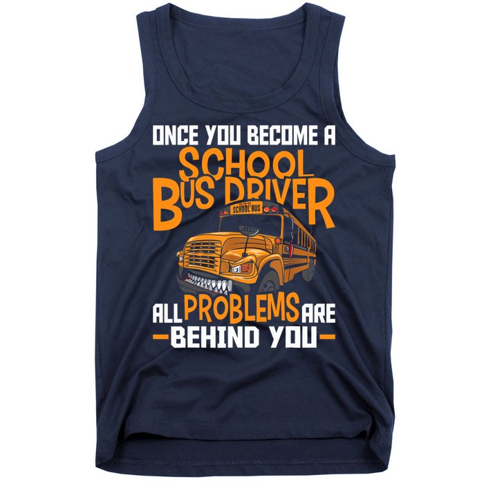 School Bus Driver All Problems Are Behind You Tank Top