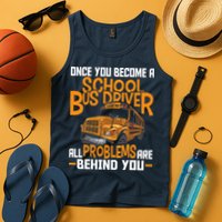 School Bus Driver All Problems Are Behind You Tank Top