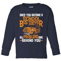 School Bus Driver All Problems Are Behind You Toddler Long Sleeve Shirt