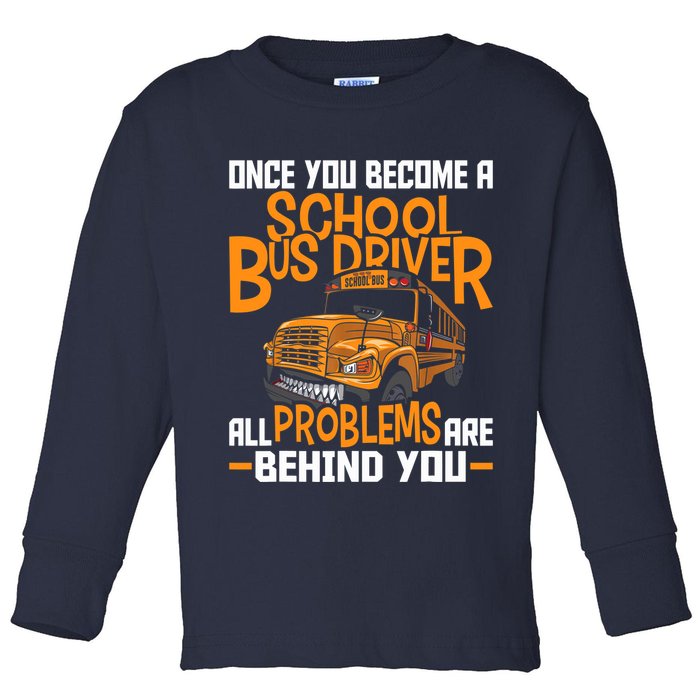 School Bus Driver All Problems Are Behind You Toddler Long Sleeve Shirt