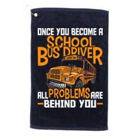 School Bus Driver All Problems Are Behind You Golf Towel