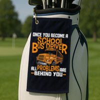 School Bus Driver All Problems Are Behind You Golf Towel