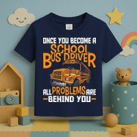 School Bus Driver All Problems Are Behind You Toddler T-Shirt