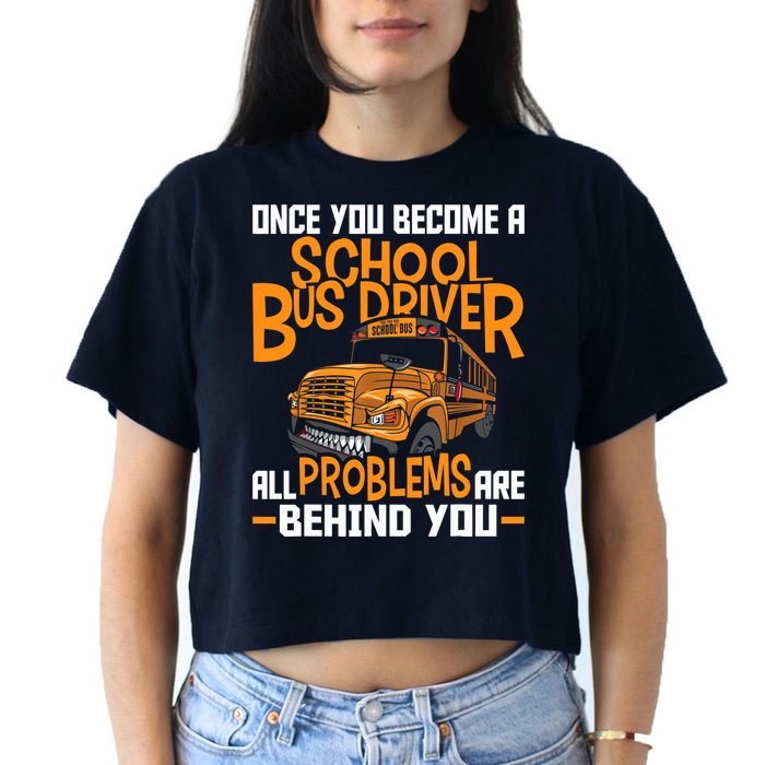School Bus Driver All Problems Are Behind You Crop Top