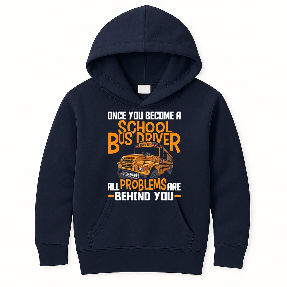 School Bus Driver All Problems Are Behind You Kids Hoodie