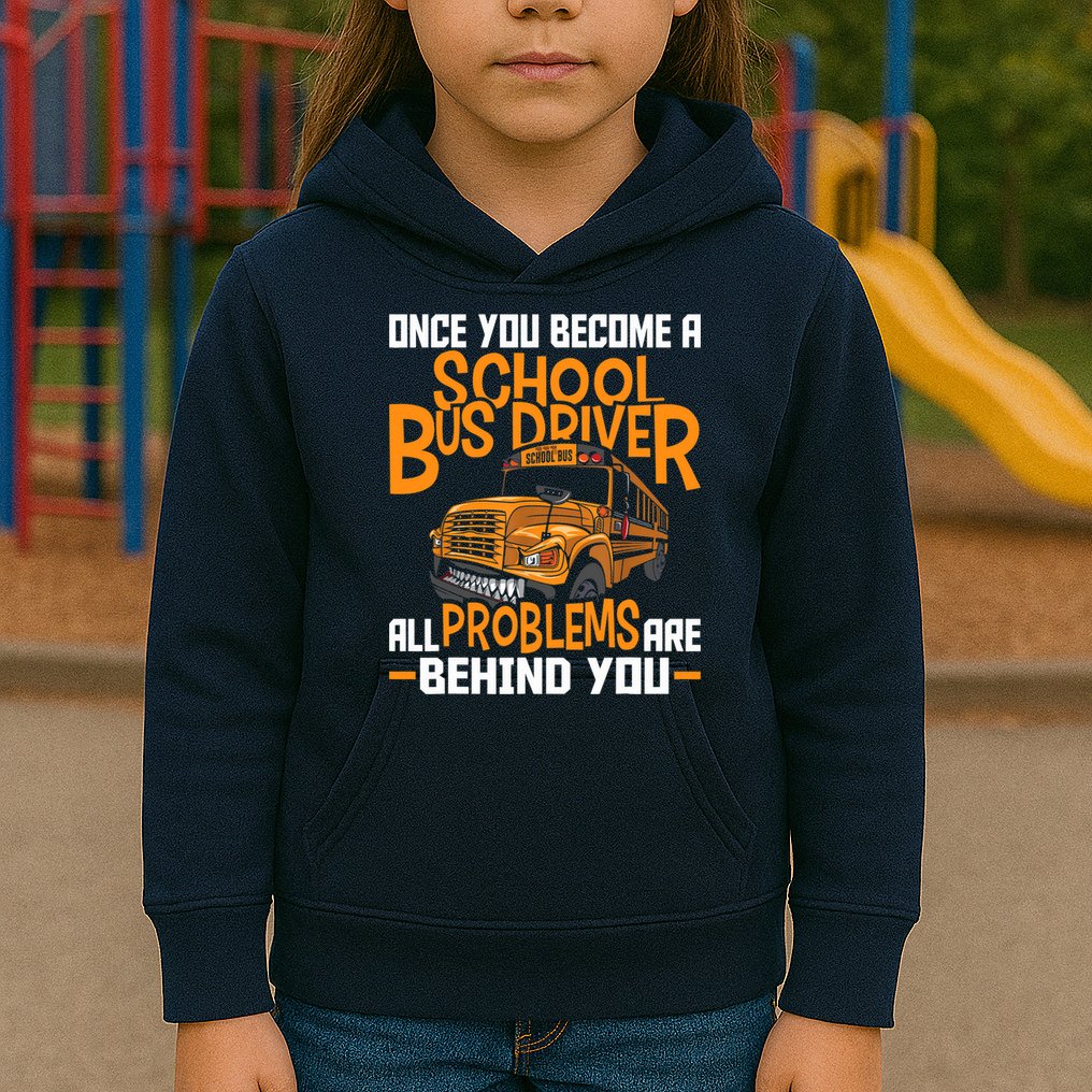 School Bus Driver All Problems Are Behind You Kids Hoodie