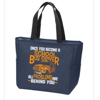 School Bus Driver All Problems Are Behind You Zip Tote Bag