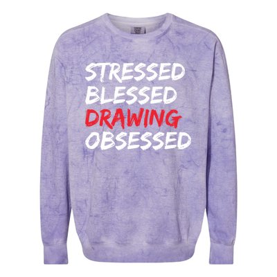 Stressed Blessed Drawing Obsessed Drawing Day Gift Colorblast Crewneck Sweatshirt