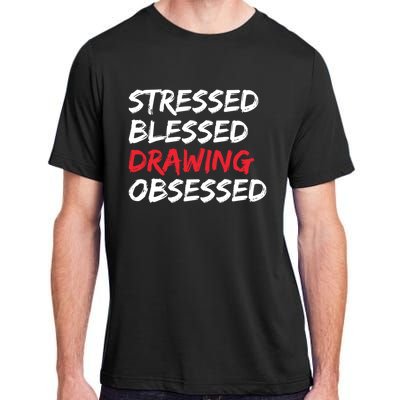 Stressed Blessed Drawing Obsessed Drawing Day Gift Adult ChromaSoft Performance T-Shirt