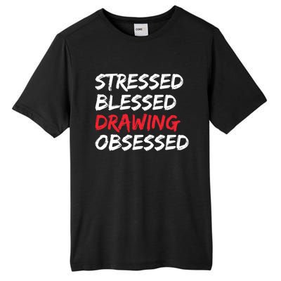 Stressed Blessed Drawing Obsessed Drawing Day Gift Tall Fusion ChromaSoft Performance T-Shirt