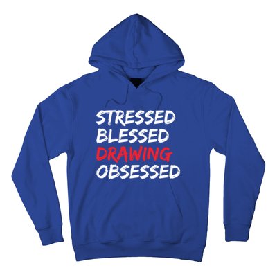 Stressed Blessed Drawing Obsessed Drawing Day Gift Hoodie