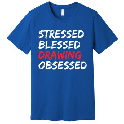 Stressed Blessed Drawing Obsessed Drawing Day Gift Premium T-Shirt