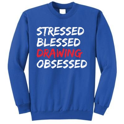 Stressed Blessed Drawing Obsessed Drawing Day Gift Tall Sweatshirt