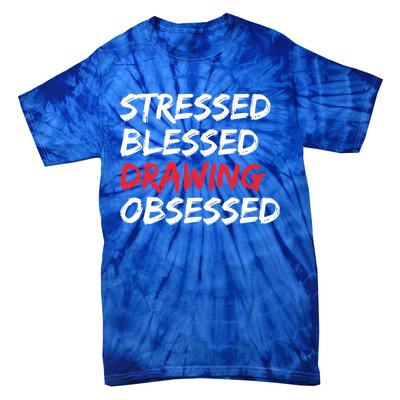 Stressed Blessed Drawing Obsessed Drawing Day Gift Tie-Dye T-Shirt