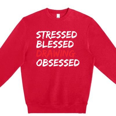 Stressed Blessed Drawing Obsessed Drawing Day Gift Premium Crewneck Sweatshirt