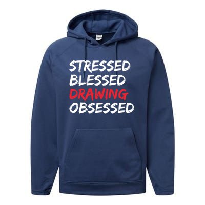 Stressed Blessed Drawing Obsessed Drawing Day Gift Performance Fleece Hoodie