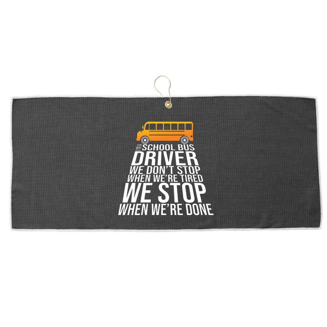 School Bus Driver Never Tired Quote Large Microfiber Waffle Golf Towel
