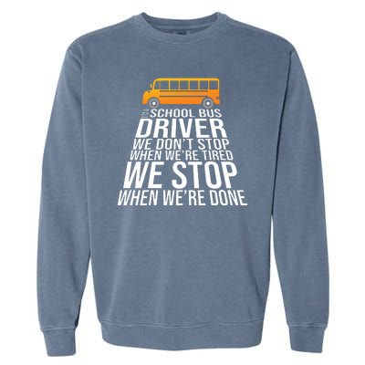 School Bus Driver Never Tired Quote Garment-Dyed Sweatshirt