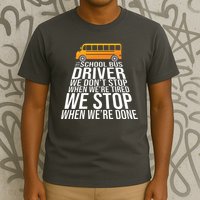 School Bus Driver Never Tired Quote T-Shirt